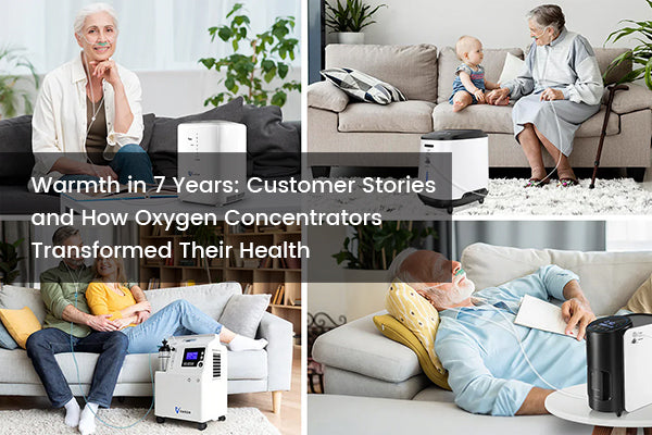 Warmth in 7 Years: Customer Stories and How Oxygen Concentrators Transformed Their Health