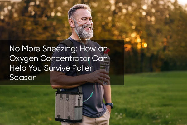 No More Sneezing: How an Oxygen Concentrator Can Help You Survive Pollen Season