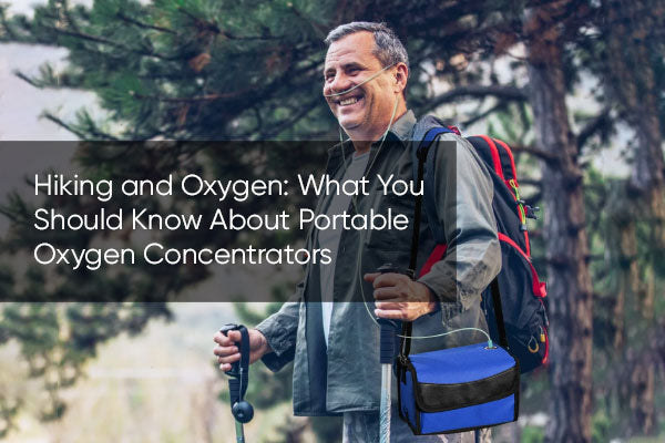 Hiking and Oxygen: What You Should Know About Portable Oxygen Concentrators
