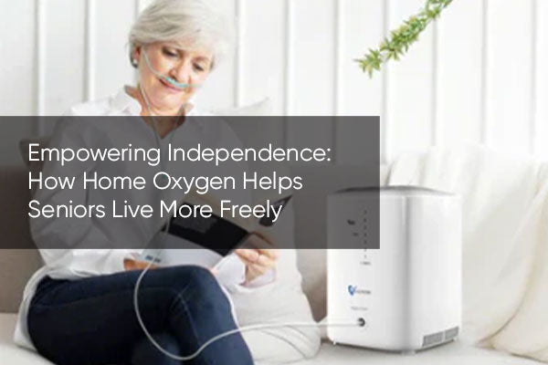 Empowering Independence: How Home Oxygen Helps Seniors Live More Freely