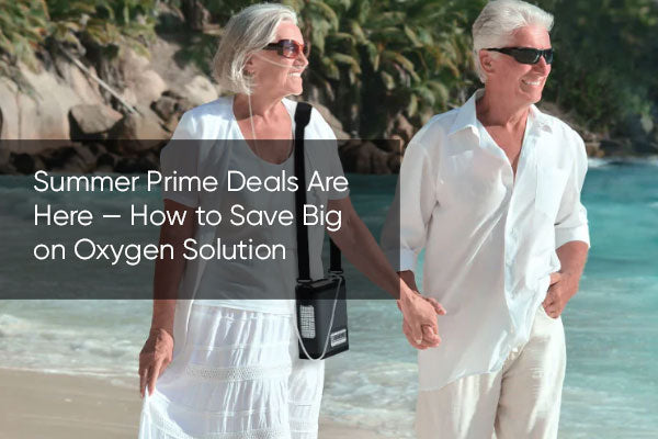 Summer Prime Deals Are Here — How to Save Big on Oxygen Solution