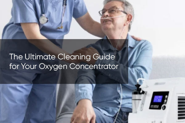 The Ultimate Cleaning Guide for Your Oxygen Concentrator