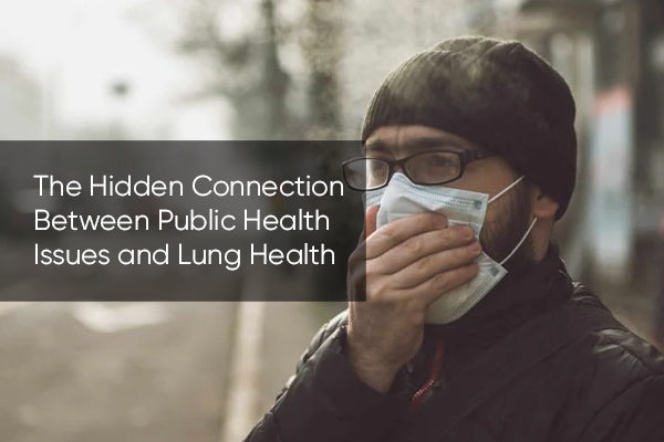 The Hidden Connection Between Public Health Issues and Lung Health