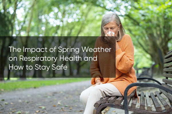The Impact of Spring Weather on Respiratory Health and How to Stay Safe