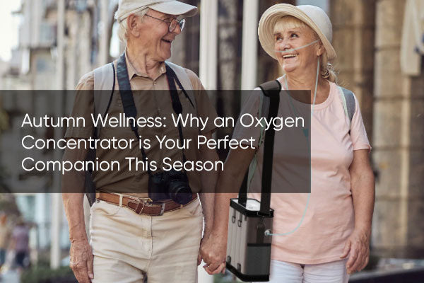 Autumn Wellness: Why an Oxygen Concentrator is Your Perfect Companion This Season