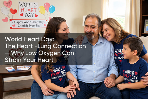 World Heart Day: The Heart-Lung Connection — Why Low Oxygen Can Strain Your Heart