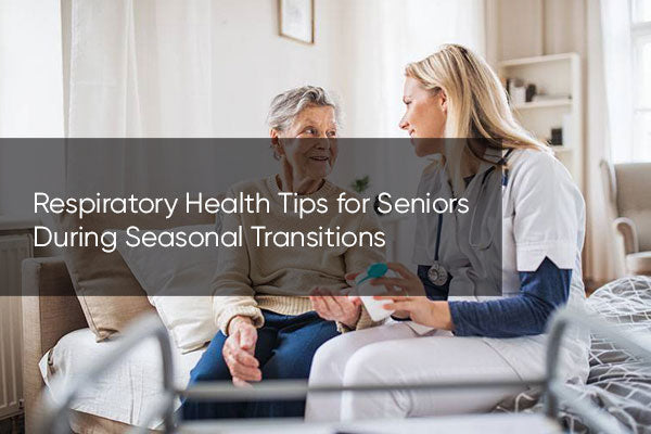 Respiratory Health Tips for Seniors During Seasonal Transitions