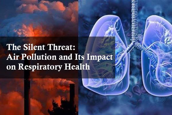 The Silent Threat: Air Pollution and Its Impact on Respiratory Health