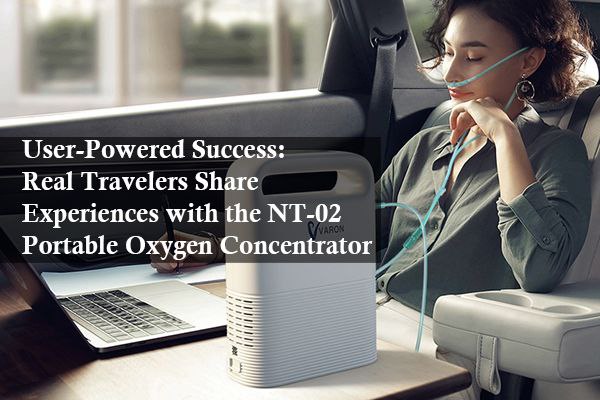 User-Powered Success: Real Travelers Share Experiences with the NT-02 Portable Oxygen Concentrator