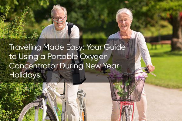 Traveling Made Easy: Your Guide to Using a Portable Oxygen Concentrator During New Year Holidays