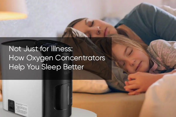 Not Just for Illness: How Oxygen Concentrators Help You Sleep Better