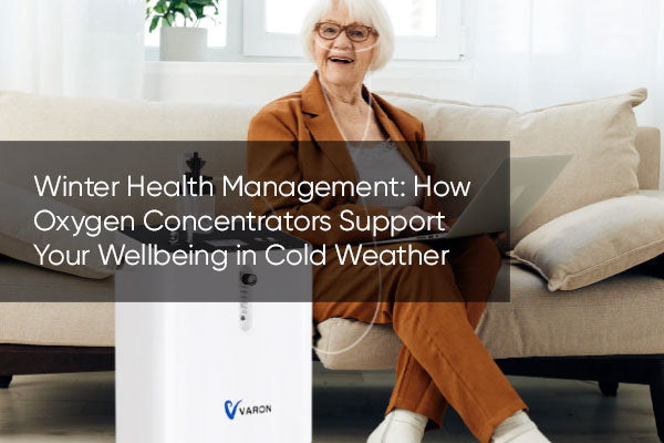 Winter Health Management: How Oxygen Concentrators Support Your Wellbeing in Cold Weather