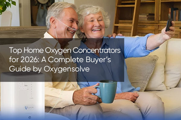 Top Home Oxygen Concentrators for 2026: A Complete Buyer’s Guide by Oxygensolve