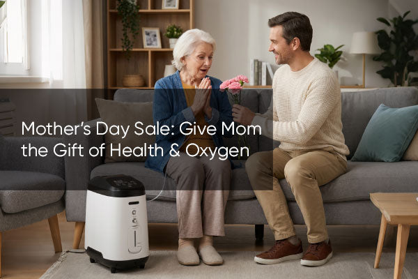 Mother’s Day Sale: Give Mom the Gift of Health & Oxygen