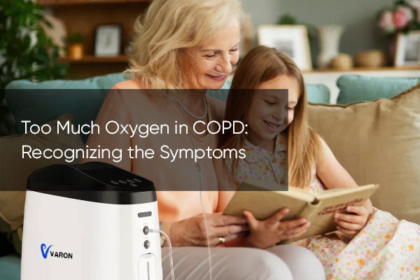 Too Much Oxygen in COPD: Recognizing the Symptoms and Managing Safe Oxygen Use