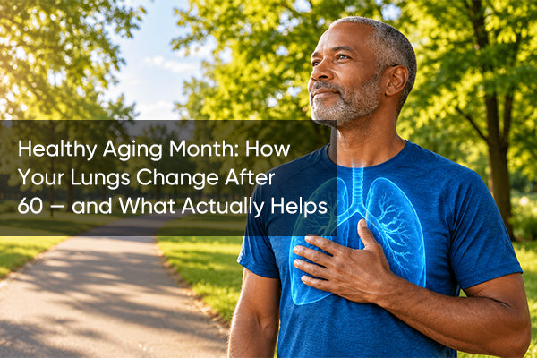 Healthy Aging Month: How Your Lungs Change After 60 — and What Actually Helps