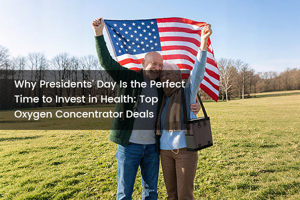 Why Presidents’ Day Is the Perfect Time to Invest in Health: Top Oxygen Concentrator Deals